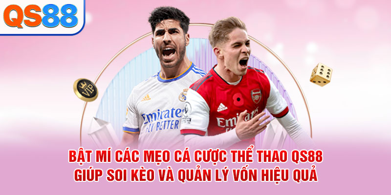 Bật mí các mẹo cá cược thể thao QS88 giúp soi kèo và quản lý vốn hiệu quả