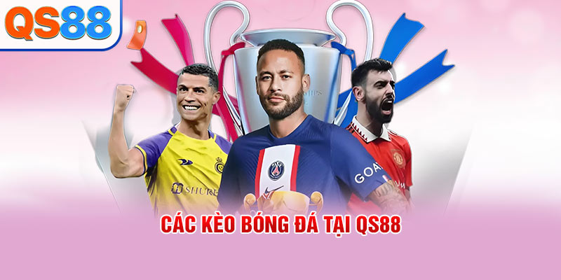 Các kèo bóng đá tại QS88