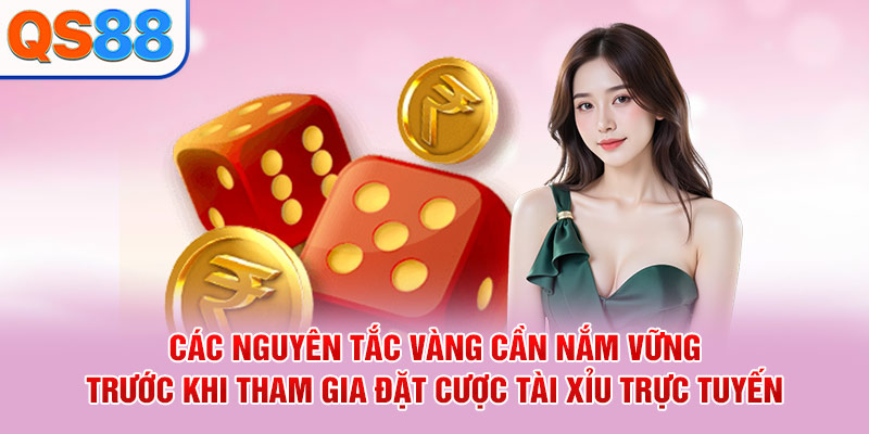 Các nguyên tắc vàng cần nắm vững trước khi tham gia đặt cược tài xỉu trực tuyến