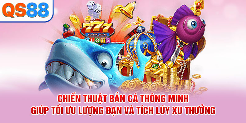 Chiến thuật bắn cá thông minh giúp tối ưu lượng đạn và tích lũy xu thưởng