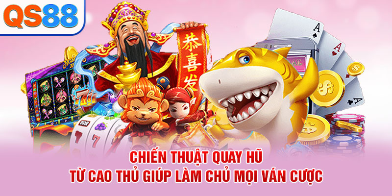 Chiến thuật quay hũ từ cao thủ giúp làm chủ mỗi ván cược