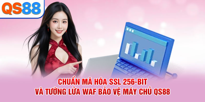 Chuẩn mã hóa SSL 256-bit và tường lửa WAF bảo vệ máy chủ QS88