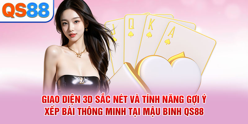 Giao diện 3D sắc nét và tính năng gợi ý xếp bài thông minh tại Mậu Binh QS88