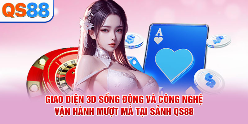 Giao diện 3D sống động và công nghệ vận hành mượt mà tại sảnh QS88