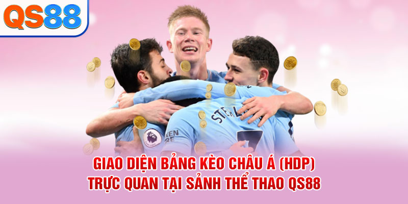 Giao diện bảng kèo châu Á HDP trực quan tại sảnh thể thao QS88
