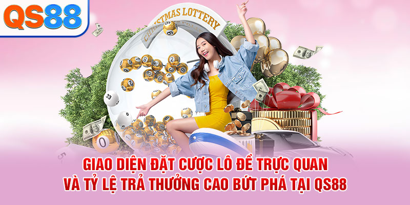 Giao diện đặt cược lô đề trực quan và tỷ lệ trả thưởng cao bứt phá tại QS88