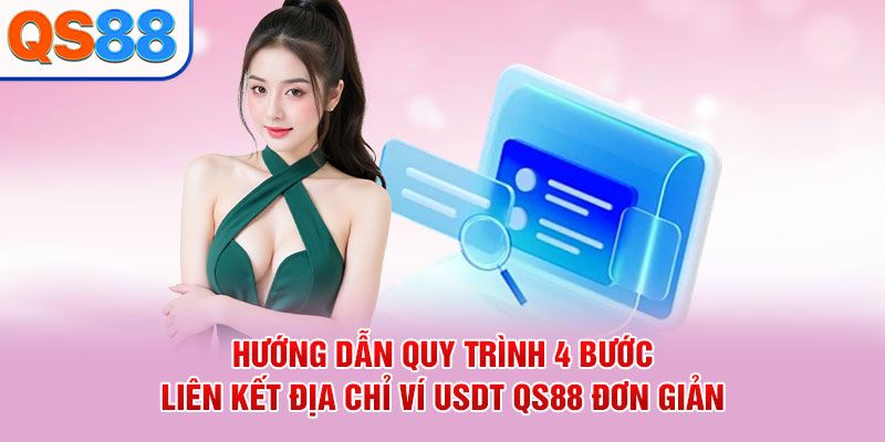 Hướng dẫn quy trình 4 bước liên kết địa chỉ ví USDT QS88 đơn giản