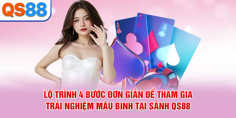 Lộ trình 4 bước đơn giản để tham gia trải nghiệm Mậu Binh tại sảnh QS88