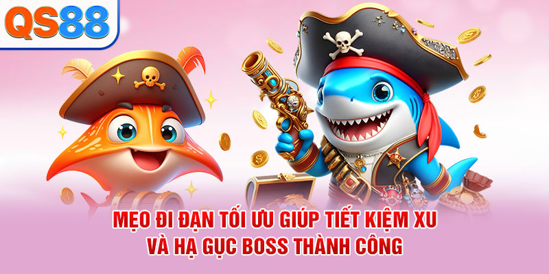 Mẹo đi đạn tối ưu giúp tiết kiệm xu và hạ gục Boss thành công