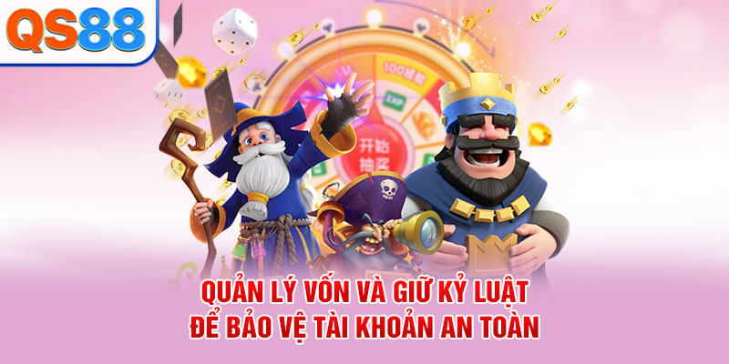 Quản lý vốn và giữ kỷ luật để bảo vệ tài khoản an toàn