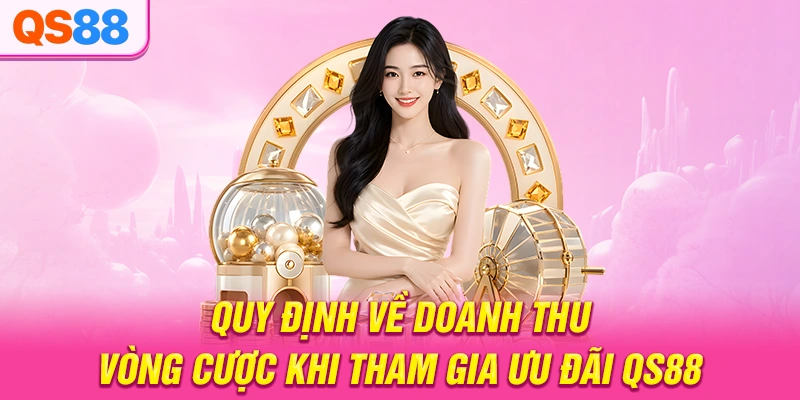 Quy định về doanh thu vòng cược khi tham gia ưu đãi QS88