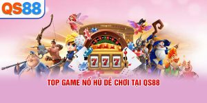 Top game nổ hũ dễ chơi tại QS88