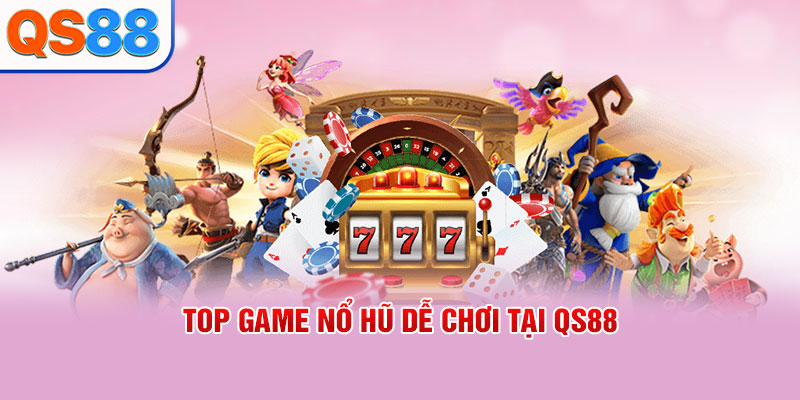 Top game nổ hũ dễ chơi tại QS88